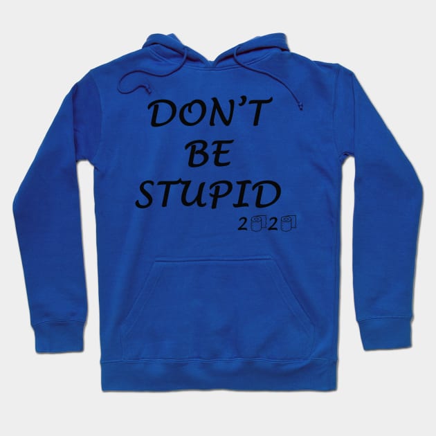 Don't Be Stupid 2020 Hoodie by DESIGNSBY101